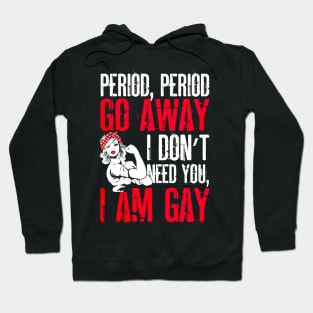 Period Go Away I Am Gay Costume Gift Hoodie